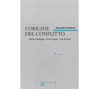 L'origine del conflitto. Martin Heidegger-Ernst Jünger-Carl Schmitt - Pana...