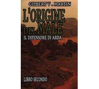 L'origine del male. Il difensore di Arda. Vol. 2