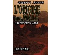 L'origine del male. Il difensore di Arda (Vol. 2)