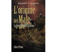 L'origine del male. La formazione di un mago. Vol. 1 - Martin Gilbert V.