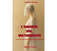 L'ORIGINE DEL MATRIMONIO: La storia del controllo sul corpo e sullamore -...