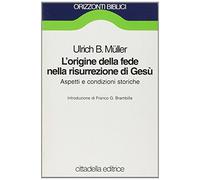 L'origine della fede nella risurrezione di Gesù. Aspetti e condizioni storiche
