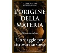 L'ORIGINE DELLA MATERIA: Un viaggio per ritrovare se stessi: 1
