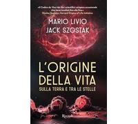 Livio Mario, Jack Szostak – L'origine della vita sulla Terra e tra le stelle – Copertina rigida