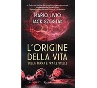 Livio Mario, Jack Szostak – L'origine della vita sulla Terra e tra le stelle – Copertina rigida