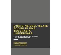 9788831676236 L'origine dell'Islam. Sogno di una teocrazia universale - Fernando