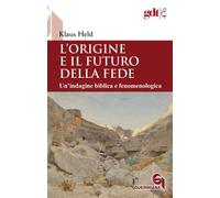 L'origine e il futuro della fede. Un’indagine biblica e fenomenol