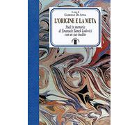 L'origine e la meta. Studi in memoria di Emanuele Samek Lodovici con un suo inedito
