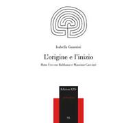 L'origine e l'inizio. Hans Urs von Balthasar e Massimo Cacciari