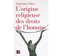 L'origine religieuse des droits de l'homme: Le christianisme face aux libertés modernes (XVIIIe-XXIe siècle)