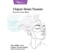 Lorilyn Jordan Miller Alex Miller Clojure Brain Teasers (Tascabile)