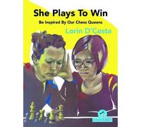 Lorin D'Costa She Plays To Win - Be Inspired by Our Chess Queens (Tascabile)