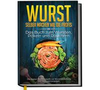 Lorina Weber Wurst selber machen wie die Profis: Das Buch zum (Copertina rigida)