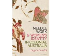 Lorinda Cramer Needlework and Women’s Identity in Colonial Australia (Tascabile)