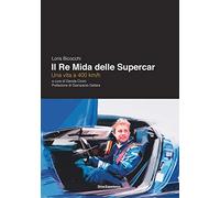 Loris Bicocchi. Il re Mida delle supercar. Una vita a 400 km/h