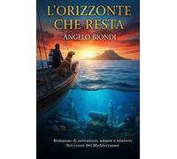 L'Orizzonte che resta: Romanzo di avventure, amore e mistero nel cuore del...