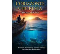 L'Orizzonte che resta: Romanzo di avventure, amore e mistero nel cuore del Mediterraneo