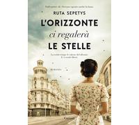 L'orizzonte ci regalerà le stelle - Sepetys Ruta