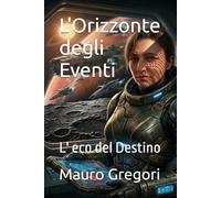 L'Orizzonte degli Eventi: L' eco del Destino