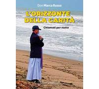 L'orizzonte della carità. Chiamati per nome. Ediz. a colori