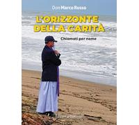 L'orizzonte della carità. Chiamati per nome. Ediz. a colori