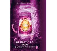 L'orizzonte delle dimensioni. Oltremondo. Vol. 2 - Mandelli Marta Leandra