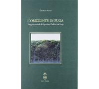 L'orizzonte in fuga Viaggi e vicende di Agostino Codazzi da Lugo 9788822262196