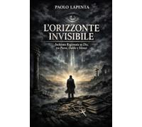 L'Orizzonte Invisibile: Inchiesta Ragionata su Dio, tra Prove, Dubbi e Silenzi