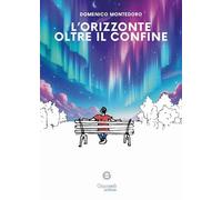 Libri Montedoro Domenico - L' Orizzonte Oltre Il Confine