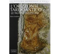 L' orizzonte tardo antico e le nuove immagini. Ediz. illustrata. Vol. 1: 306-468.
