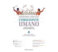 L'orizzonte umano. Storia e Geografia con Educazione civica. Per le Scuole superiori. Dalla Preistoria alla repubblica romana-Temi e questioni di Geografia ISBN: 9788842119883 (Vol. A-B)