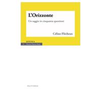 L'Orizzonte. Un Saggio in Cinquanta Questioni - [Mucchi Editore]