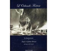 L'Orlando furioso. Le illustrazioni di Paul e Gaëtan Brizzi dell'opera del...