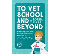 Lorna Clark To Vet School and Beyond : A Guide for Young, Aspiring V (Tascabile)