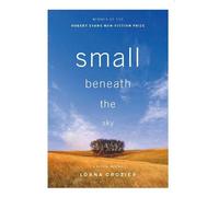 Lorna Crozier Small Beneath the Sky (Tascabile)