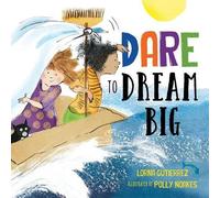 Lorna Gutierrez Dare to Dream Big (Copertina rigida)