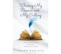 Lorna Ramirez Chasing My Passion and My Calling (Tascabile)