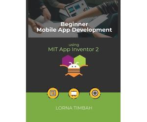 Lorna Timbah Beginner Mobile App Development using MIT App Inventor (Tascabile)