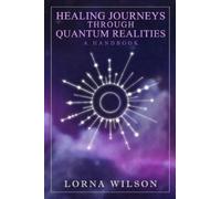 Lorna Wilson Healing Journeys Through Quantum Realities (Tascabile)