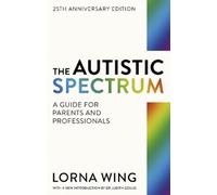 Lorna Wing The Autistic Spectrum 25th Anniversary Edition (Tascabile)