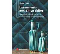 L' ornamento non è più un delitto. Spunti di riflessione sulla decorazione contemporanea