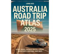 LORNE AVES AUSTRALIA ROAD TRIP ATLAS 2025: Scenic Drives, Outback Ro (Tascabile)