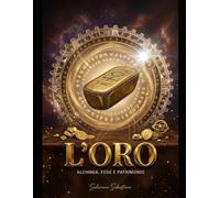 L'ORO: ALCHIMIA, FEDE E PATRIMONIO