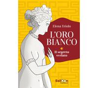 L'oro bianco. Il segreto svelato - Triolo Elena