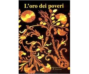 L'oro dei poveri. La paglia nell'arredo liturgico e nelle immagini devozionali dell'Italia centrale fra il 1670 e il 1870