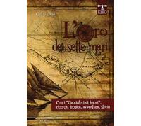 L' oro dei sette mari. Con i «cacciatori di tesori»: ricerca, tecnica, avventura, storia