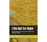 L'Oro Dei Tre Fiumi: Mappe satellitari e Percorsi con itinerari dei Fiumi Brembo Serio Oglio