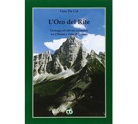 L'oro del Rite. Geologia e attività minerarie dalla valle di Cibiana e val...