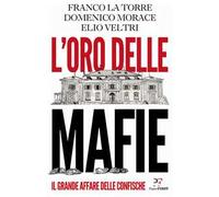 L'oro delle mafie. Il grande affare delle confische
