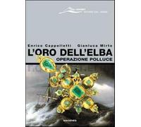 L'oro dell'Elba. Operazione Polluce - Cappelletti Enrico, Mirto Gianluca